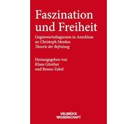 Faszination und Freiheit: Gegenwartsdiagnosen im Anschluss an Christoph Menkes Theorie der Befreiung