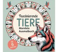 Faszinierende Tiere Mandala Ausmalbuch: 50 wunderschöne Tier-Mandalas aus aller Welt, Kreativer Malspaß & Entspannung für kleine Tierfreunde ab 6 Jahren