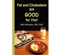 Fat and Cholesterol Are Good for You: What Really Causes Heart Disease
