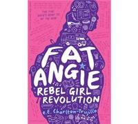 Fat Angie Rebel Girl Revolution by e E Charlton Trujillo e E Charlton Trujillo (Auteur)