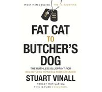Fat Cat to Butcher's Dog: The high-performance blueprint for men over 40 looking to reclaim their body, energy, and edge