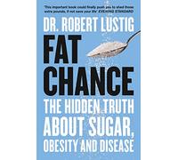Fat Chance – The Hidden Truth About Sugar, Obesity and Disease – Harper Collins Publishers