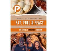 Fat: Feast & Fuel: The body’s ultimate fuel for optimum health