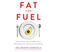 Fat for Fuel: A Revolutionary Diet to Combat Cancer, Boost Brain Power, and Increase Your Energy