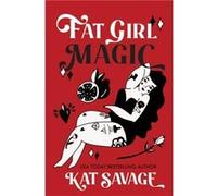 Fat Girl Magic by Kat Savage Kat Savage (Auteur)