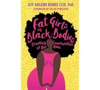 Fat Girls in Black Bodies Cox, Joy Arlene Renee, Ph.D (Auteur)
