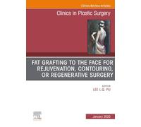 Fat Grafting to the Face for Rejuvenation, Contouring, or Regenerative Surgery, An Issue of Clinics in Plastic Surgery