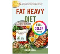 Fat heavy diet: High-Protein, Low-Carb Recipes to Fuel Your Body, Burn Fat, and Stay Satisfied All Day.