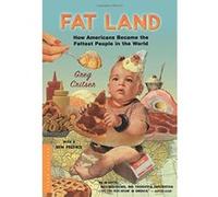 Fat Land: How Americans Became the Fattest People in the World