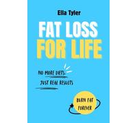 Fat Loss For Life: No more diets, just real results