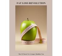 Fat Loss Revolution: The C15 Secret To A Longer, Healthier You