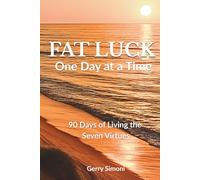 FAT LUCK - One Day at a Time: 90 Days of Living the Seven Virtues