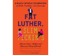 Fat Luther, Slim Pickin’s: A Black Catholic Celebration of Faith, Tradition, and Diversity