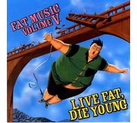 Fat Music for Fat People - Vol. 5-Live Fat Die Young