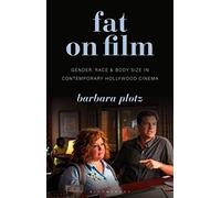 Fat On Film: Gender, Race And Body Size In Contemporary Hollywood Cinema