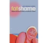 Fat Shame: Stigma and the Fat Body in American Culture