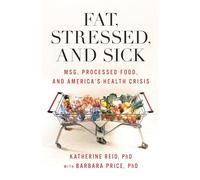 Fat, Stressed, and Sick: MSG, Processed Food, and America's Health Crisis