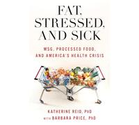 Fat, Stressed, and Sick: Msg, Processed Food, and America's Health Crisis
