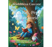 Fata Fatì, Pépé e altre storie: Fiabe e racconti per nipotini e altri bambini