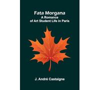 Fata Morgana: A Romance of Art Student Life in Paris