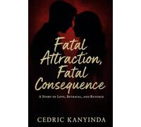 Fatal Attraction: Fatal Consequence: A story of love, betrayal, and revenge