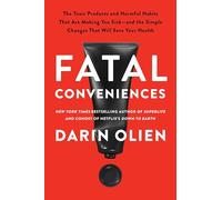 Fatal Conveniences: The Toxic Products and Harmful Habits That Are Making You Sick-and the Simple Changes That Will Save Your Health