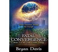 Fatal Convergence (The Time Echoes Trilogy Book 3)