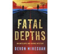 Fatal Depths An Antelope and Burns Mystery - Devon Mihesuah - Bantam - ebook (ePub) - Livre