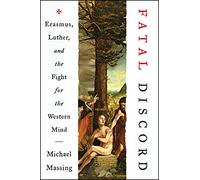 Fatal Discord: Erasmus, Luther, and the Fight for the Western Mind