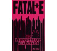 Fatal*e: Ou l'impossible phantasme