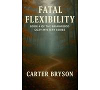 Fatal Flexibility: Book 4 of the Briarwood Cozy Mystery Series