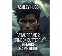 FATAL FRAME 2: Crimson Butterfly REMAKE Game Guide: Master Every Mechanic And puzzle walkthroughs