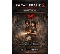 Fatal Frame 2: Crimson Butterfly Remake Game Guide: The Definitive Companion: Witness, Survive, and Remember