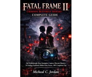 Fatal Frame II: Crimson Butterfly Remake Complete Guide: Full Walkthrough, Boss Strategies, Camera Obscura Mastery, All Endings Explained, Hidden Items, Secrets, and 100% Completion Tips