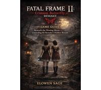 FATAL FRAME II: Crimson Butterfly REMAKE Game Guide: “Beneath the Waning Moon - Unraveling the Remake’s Hidden Rituals”