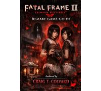 Fatal Frame II: Crimson Butterfly Remake Game Guide: Crimson Bonds Unbroken: The Definitive Companion to Love, Loss, and Eternal Twilight