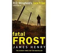 Fatal Frost: DI Jack Frost series 2 Henry, James (Auteur)
