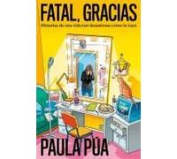 Fatal, Gracias: Historias De Una Vida Tan Desastrosa Como La Tuya / Horrible, Thank You