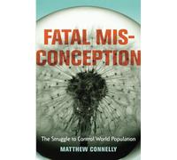Fatal Misconception: The Struggle to Control World Population