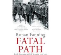 Ronan Fanning – Fatal Path : British Government and Irish Revolution 1910-1922