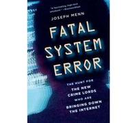 Fatal System Error: The Hunt for the New Crime Lords Who Are Bringing Down the Internet Menn, Joseph (Auteur)