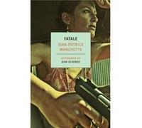 Fatale by Jean Patrick Manchette & Translated by Donald Nicholson Smith & Afterword by Jean Echenoz Jean Patrick Manchette Translated by Donald Nicholson Smith Afterword by Jean Echenoz (Auteur)