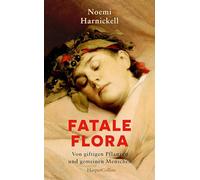 Fatale Flora. Von giftigen Pflanzen und gemeinen Menschen: Wahre Verbrechen | True Crime | Tödliche Pflanzen | Giftmorde | Alraune bis Zyanid | Medizingeschichte | Mit Spannung durch den HOCHSOMMER!