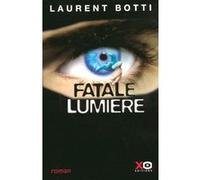 Fatale lumière Laurent Botti (Auteur)