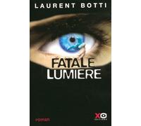Fatale lumière - Laurent Botti - Xo - broché - Roman