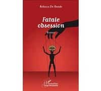 Fatale obsession. Roman - Rebecca De Ibende - L'harmattan - broché - Roman