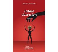 Fatale obsession. Roman - Rebecca De Ibende - L'harmattan - broché - Roman