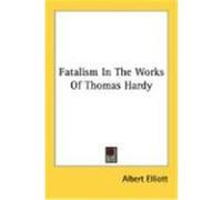 Fatalism in the Works of Thomas Hardy Elliott, Albert (Auteur)
