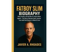 Fatboy Slim Biography: Beats, Breaks, and the Rise of a Dance Music Legend - The Story of Norman Cook’s Journey from Indie Rock Bassist to Global DJ Icon