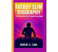 FATBOY SLIM BIOGRAPHY: The Beat Maker Who Changed Dance Music